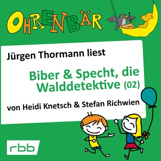 Ohrenbär - eine OHRENBÄR Geschichte, Folge 32: Biber & Specht, die Walddetektive, Teil 2 (Hörbuch mit Musik) als Hörbuch