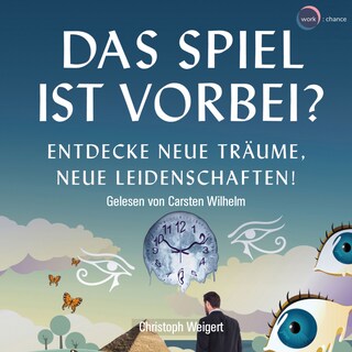 Das Spiel ist vorbei? - Entdecke neue Träume, neue Leidenschaften (ungekürzt) als Hörbuch