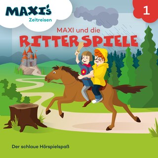 Maxi's Zeitreisen, Folge 1: Maxi und die Ritterspiele als Hörbuch