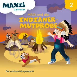 Maxi's Zeitreisen, Folge 2: Maxi und die Indianermutprobe als Hörbuch
