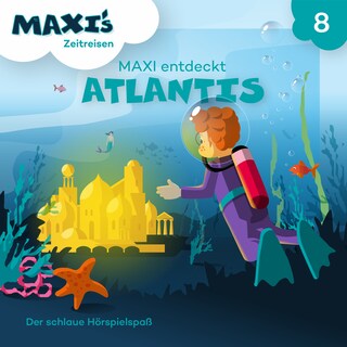 Maxi's Zeitreisen, Folge 8: Maxi entdeckt Atlantis als Hörbuch