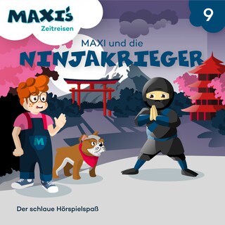 Maxi's Zeitreisen, Folge 9: Maxi und die Ninjakrieger als Hörbuch