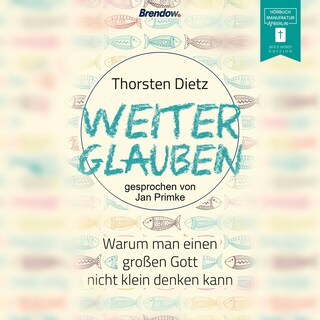Weiterglauben - Warum man einen großen Gott nicht klein denken kann (ungekürzt) als Hörbuch