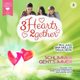 Schlimmer geht's immer - 3hearts2gether, Band 3 (ungekürzt) als Hörbuch