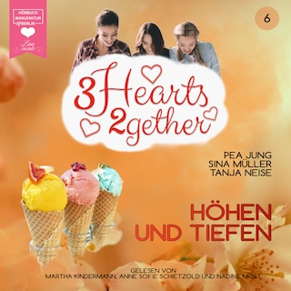 Höhen und Tiefen - 3hearts2gether, Band 6 (ungekürzt) als Hörbuch