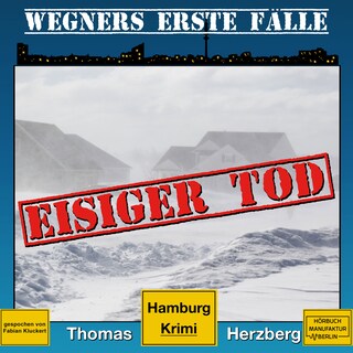 Eisiger Tod - Wegners erste Fälle - Hamburg Krimi, Band 1 (ungekürzt) als Hörbuch