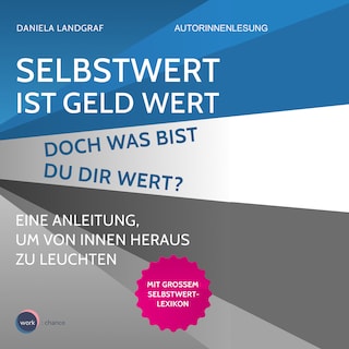 Selbstwert ist Geld wert. Doch was bist Du Dir wert? - Eine Anleitung, um von innen heraus zu leuchten (unabridged) als Hörbuch