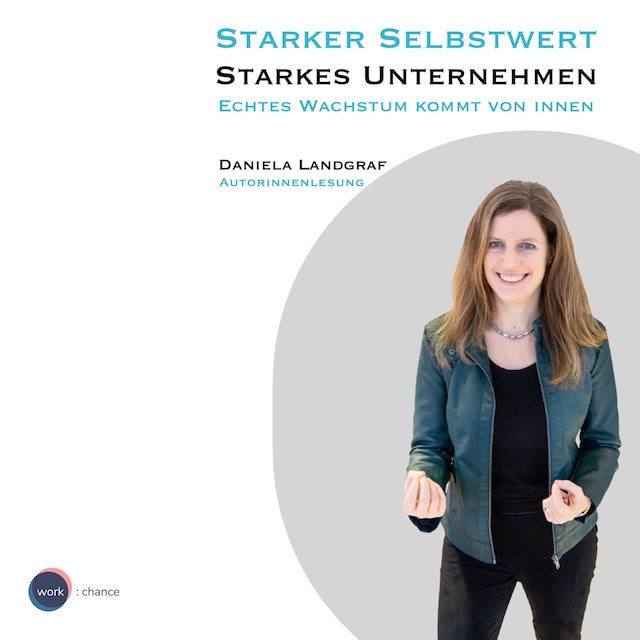 Book cover for Starker Selbstwert - Starkes Unternehmen - Echtes Wachstum kommt von Innen (ungekürzt)