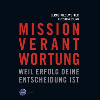 Mission Verantwortung - Weil Erfolg deine Entscheidung ist (ungekürzt) als Hörbuch