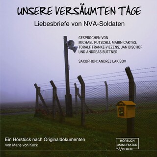 Unsere versäumten Tage - Liebesbriefe von NVA-Soldaten (ungekürzt) als Hörbuch