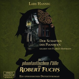 Der Schatten des Pianisten - Ein Fall für Robert Fuchs - Steampunk-Detektivgeschichte, Band 2 (ungekürzt) als Hörbuch