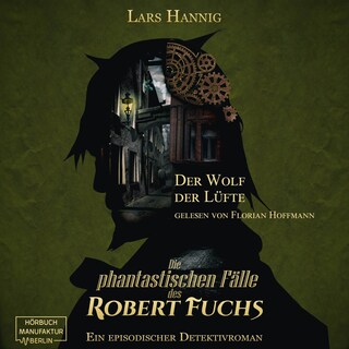 Der Wolf der Lüfte - Ein Fall für Robert Fuchs - Steampunk-Detektivgeschichte, Band 7 (ungekürzt) als Hörbuch