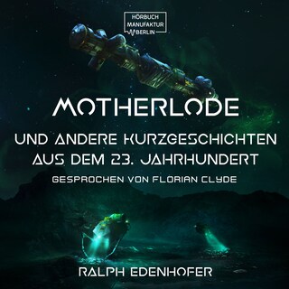 Motherlode - Und andere Kurzgeschichten aus dem 23. Jahrhundert (Gekürzt) als Hörbuch