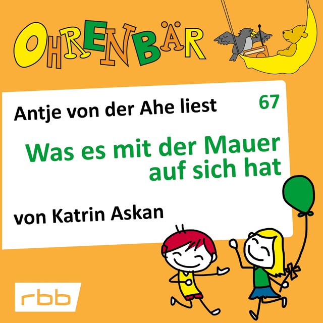 Kirjankansi teokselle Ohrenbär - eine OHRENBÄR Geschichte, 7, Folge 67: Was es mit der Mauer auf sich hat (Hörbuch mit Musik)