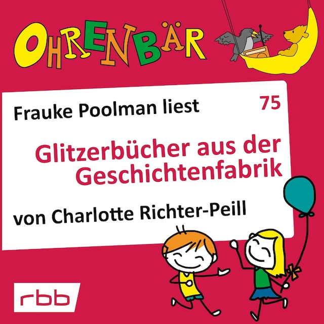 Book cover for Ohrenbär - eine OHRENBÄR Geschichte, 7, Folge 75: Glitzerbücher aus der Geschichtenfabrik (Hörbuch mit Musik)