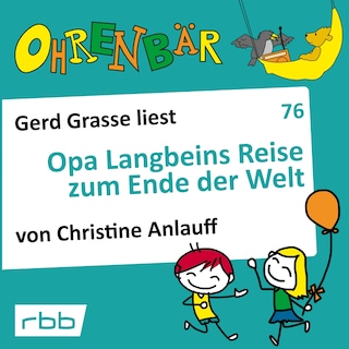 Ohrenbär - eine OHRENBÄR Geschichte, 7, Folge 76: Opa Langbeins Reise zum Ende der Welt (Hörbuch mit Musik) als Hörbuch