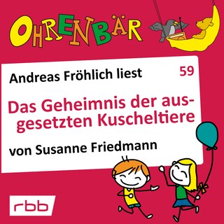Ohrenbär - eine OHRENBÄR Geschichte, 6, Folge 59: Das Geheimnis der ausgesetzten Kuscheltiere (Hörbuch mit Musik) als Hörbuch