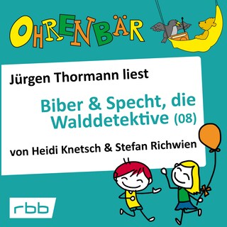 Ohrenbär - eine OHRENBÄR Geschichte, 6, Folge 62: Ohrenbär: Biber & Specht, die Walddetektive, Teil 8 (Hörbuch mit Musik) als Hörbuch