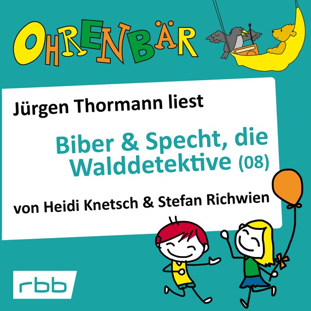 Book cover for Ohrenbär - eine OHRENBÄR Geschichte, 6, Folge 62: Ohrenbär: Biber & Specht, die Walddetektive, Teil 8 (Hörbuch mit Musik)