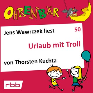 Ohrenbär - eine OHRENBÄR Geschichte, 5, Folge 50: Urlaub mit Troll (Hörbuch mit Musik) als Hörbuch
