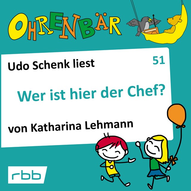 Book cover for Ohrenbär - eine OHRENBÄR Geschichte, 5, Folge 51: Wer ist hier der Chef? (Hörbuch mit Musik)