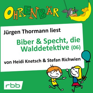 Ohrenbär - eine OHRENBÄR Geschichte, 5, Folge 52: Ohrenbär: Biber & Specht, die Walddetektive, Teil 6 (Hörbuch mit Musik) als Hörbuch