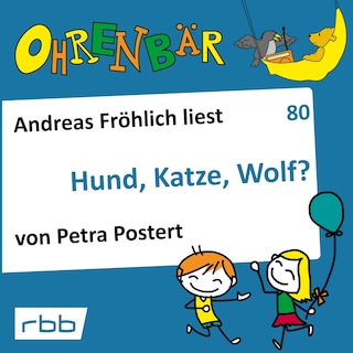 Ohrenbär - eine OHRENBÄR Geschichte, 8, Folge 80: Hund, Katze, Wolf? (Hörbuch mit Musik) als Hörbuch