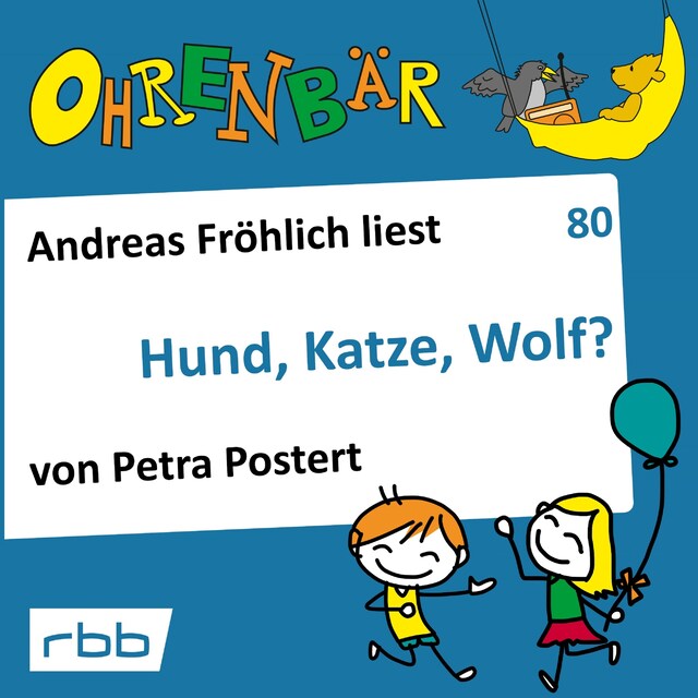 Book cover for Ohrenbär - eine OHRENBÄR Geschichte, 8, Folge 80: Hund, Katze, Wolf? (Hörbuch mit Musik)