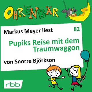 Ohrenbär - eine OHRENBÄR Geschichte, 8, Folge 82: Pupiks Reise mit dem Traumwaggon (Hörbuch mit Musik) als Hörbuch