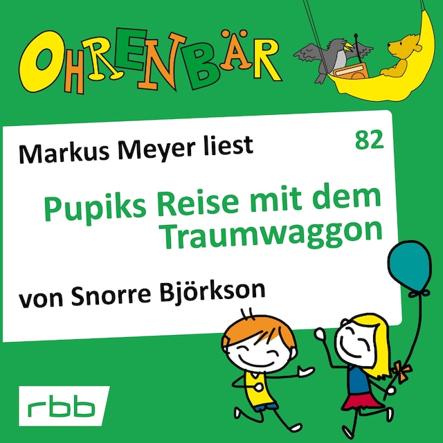Book cover for Ohrenbär - eine OHRENBÄR Geschichte, 8, Folge 82: Pupiks Reise mit dem Traumwaggon (Hörbuch mit Musik)