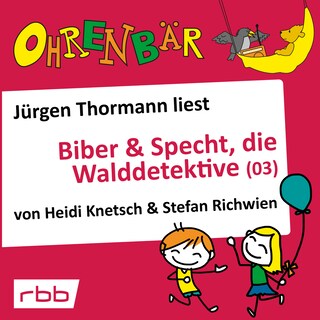 Ohrenbär - eine OHRENBÄR Geschichte, 4, Folge 34: Biber & Specht, die Walddetektive, Teil 3 (Hörbuch mit Musik) als Hörbuch