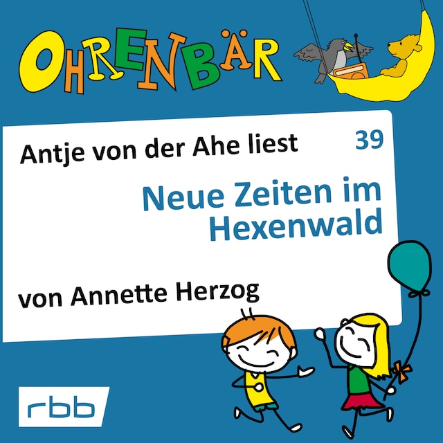 Book cover for Ohrenbär - eine OHRENBÄR Geschichte, 4, Folge 39: Neue Zeiten im Hexenwald (Hörbuch mit Musik)