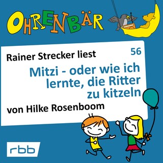 Ohrenbär - eine OHRENBÄR Geschichte, 6, Folge 56: Mitzi - oder wie ich lernte, die Ritter zu kitzeln (Hörbuch mit Musik) als Hörbuch