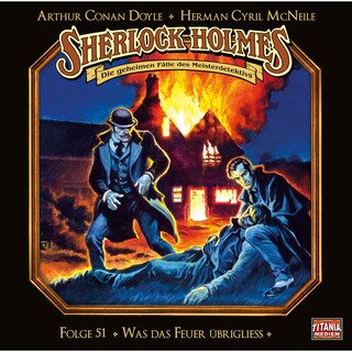 Sherlock Holmes - Die geheimen Fälle des Meisterdetektivs, Folge 51: Was das Feuer übrigliess als Hörbuch
