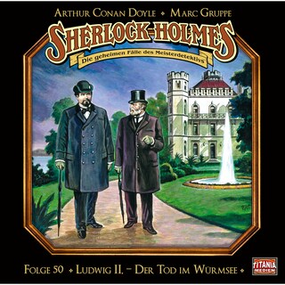 Sherlock Holmes - Die geheimen Fälle des Meisterdetektivs, Folge 50: Ludwig II. - Der Tod im Würmsee als Hörbuch