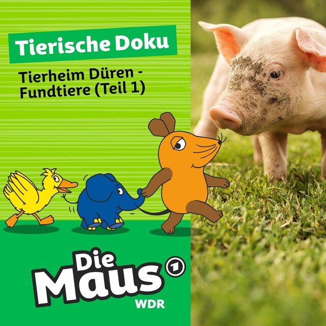 Okładka książki dla Die Maus, Tierische Doku, Folge 4: Tierheim Düren - Fundtiere (Teil 1)