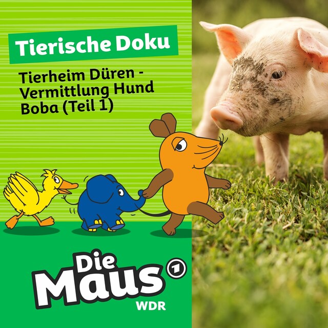 Okładka książki dla Die Maus, Tierische Doku, Folge 6: Tierheim Düren - Vermittlung Hund Boba (Teil 1)