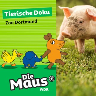 Die Maus, Tierische Doku - Zoo Dortmund als Hörbuch