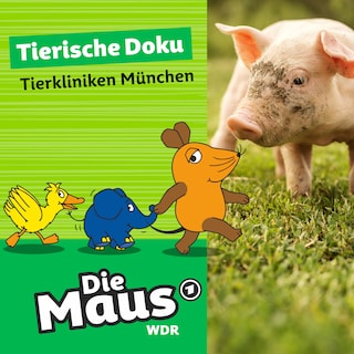 Die Maus, Tierische Doku - Tierkliniken München (Unabridged) als Hörbuch