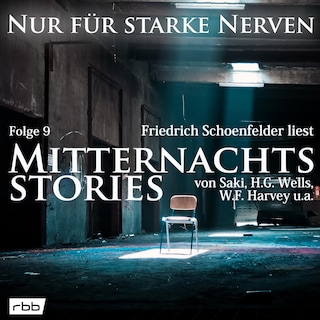 Mitternachtsstories von Saki, H.G. Wells, W.F. Harvey, Dickens, Yeats - Nur für starke Nerven, Folge 9 (Ungekürzt) als Hörbuch