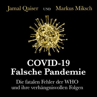 COVID-19: Falsche Pandemie - Die fatalen Fehler der WHO und ihre verhängnisvollen Folgen (Ungekürzt) als Hörbuch