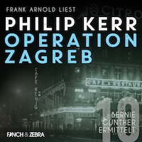 Operation Zagreb - Bernie Gunther ermittelt, Band 10 (ungekürzt)