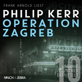 Operation Zagreb - Bernie Gunther ermittelt, Band 10 (ungekürzt) als Hörbuch