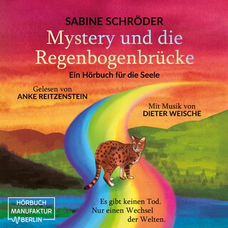 Mystery und die Regenbogenbrücke - Ein Hörbuch für die Seele (ungekürzt) als Hörbuch