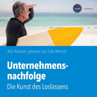 Unternehmensnachfolge - Die Kunst des Loslassens (ungekürzt) als Hörbuch