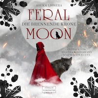 Die brennende Krone - Feral Moon, Band 3 (ungekürzt)