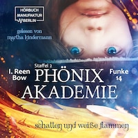Schatten und weiße Flammen - Phönixakademie, Band 14 (ungekürzt)