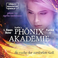 Die Rache der zerstörten Welt - Phönixakademie, Band 17 (ungekürzt)