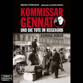 Kommissar Gennat und die Tote im Reisekorb - Gennat-Krimi, Band 2 (ungekürzt) als Hörbuch