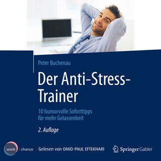 Der Anti-Stress-Trainer - 10 humorvolle Soforttipps für mehr Gelassenheit (ungekürzt) als Hörbuch